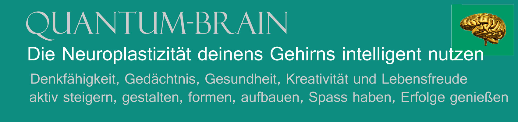 Quantum-brain, Neuroplastizität, Gehinrntraining, Gesundheit, Gedächtnistraining, Alzheimer vorbeugen, Vorbeugung, Gehirngesundheit